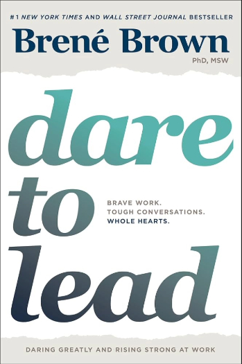 Dare to Lead: Brave Work. Tough Conversations. Whole Hearts. by Brené Brown