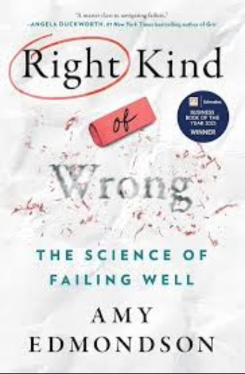 Right Kind of Wrong: The Science of Failing Well by Amy Edmondson